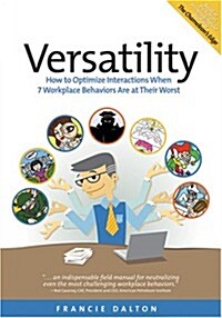 Versatility: How to Optimize Interactions When 7 Workplace Behaviors Are at Their Worst (Hardcover)