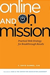 Online and On Mission: Practical Web Strategy for Breakthrough Results (Perfect Paperback, 1st)