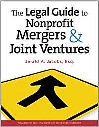 The Legal Guide to Nonprofit Mergers & Joint Ventures (Paperback, 1st)