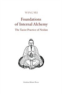 Foundations of Internal Alchemy: The Taoist Practice of Neidan (Paperback)