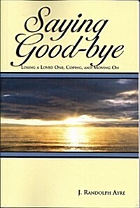 Saying Good-Bye: Losing a Loved One, Coping, and Moving on (Paperback)
