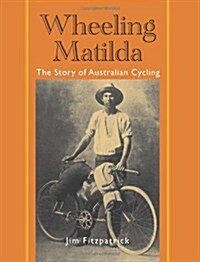 Wheeling Matilda: The Story of Australian Cycling (Paperback)