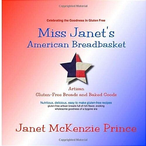 Miss Janets American Breadbasket, Artisan Gluten-Free Breads and Baked Goods: Nutritious, delicious, easy to make gluten-free recipes (Paperback)
