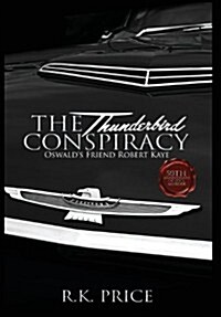 The Thunderbird Conspiracy: Oswalds Friend Robert Kaye (Hardcover)