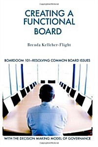 Creating a Functional Board: Boardroom 101-Identifying and Resolving Common Boardroom Issues (Paperback)