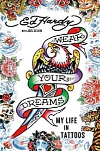Wear Your Dreams: My Life in Tattoos (Paperback)