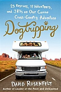 Dogtripping: 25 Rescues, 11 Volunteers, and 3 RVs on Our Canine Cross-Country Adventure (Paperback)