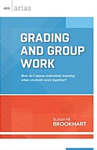 Grading and Group Work: How Do I Assess Individual Learning When Students Work Together? (Paperback)