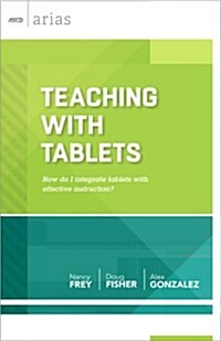 Teaching with Tablets: How Do I Integrate Tablets with Effective Instruction? (ASCD Arias) (Paperback)