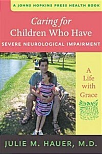 Caring for Children Who Have Severe Neurological Impairment: A Life with Grace (Paperback)