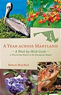 A Year Across Maryland: A Week-By-Week Guide to Discovering Nature in the Chesapeake Region (Paperback)