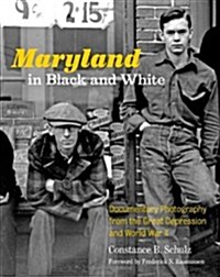 Maryland in Black and White: Documentary Photography from the Great Depression and World War II (Hardcover)