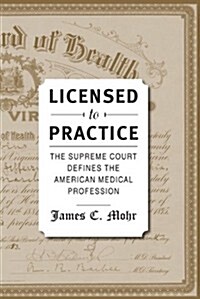Licensed to Practice: The Supreme Court Defines the American Medical Profession (Hardcover)