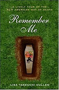 Remember Me: A Lively Tour of the New American Way of Death (Hardcover)