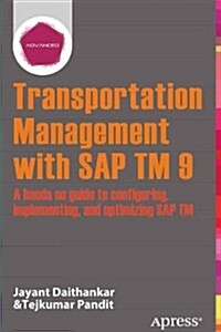 Transportation Management with SAP TM 9: A Hands-On Guide to Configuring, Implementing, and Optimizing SAP TM (Paperback)