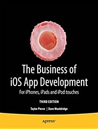 The Business of IOS App Development: For iPhone, iPad and iPod Touch (Paperback, 3)