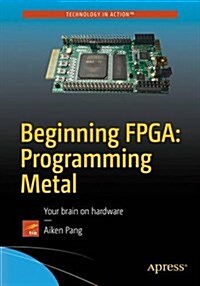 Beginning FPGA: Programming Metal: Your Brain on Hardware (Paperback)