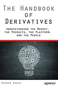 Managing Derivatives Contracts: A Guide to Derivatives Market Structure, Contract Life Cycle, Operations, and Systems (Paperback, 2014)
