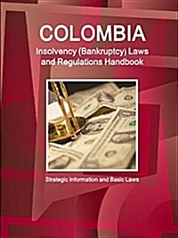 Colombia Insolvency (Bankruptcy) Laws and Regulations Handbook - Strategic Information and Basic Laws (Paperback)