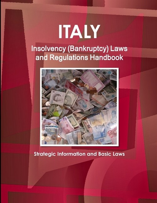 Italy Insolvency (Bankruptcy) Laws and Regulations Handbook - Strategic Information and Basic Laws (Paperback)