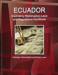 Ecuador Insolvency (Bankruptcy) Laws and Regulations Handbook - Strategic Information and Basic Laws (Paperback)