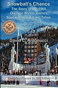 Snowballs Chance: The Story of the 1960 Olympic Winter Games Squaw Valley & Lake Tahoe (Paperback)