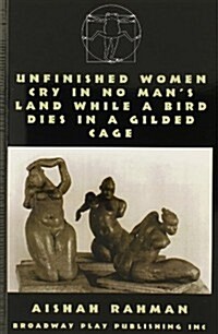 Unfinished Women Cry In No Mans Land While A Bird Dies In A Gilded Cage (Paperback, 1st)