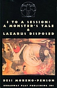3 To A Session: A Monsters Tale & Lazarus Disposed (Paperback, 1st)