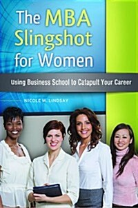 The MBA Slingshot for Women: Using Business School to Catapult Your Career (Hardcover)