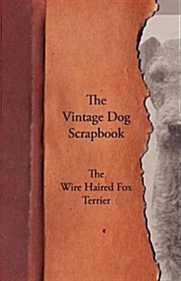 The Vintage Dog Scrapbook - The Wire Haired Fox Terrier (Paperback)