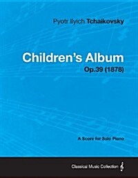 Childrens Album - A Score for Solo Piano Op.39 (1878) (Paperback)