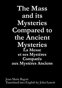 The Mass and its Mysteries Compared to the Ancient Mysteries (Paperback)