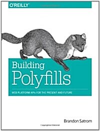 Building Polyfills: Web Platform APIs for the Present and Future (Paperback)
