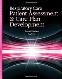 Respiratory Care: Patient Assessment and Care Plan Development: Patient Assessment and Care Plan Development (Paperback)