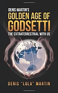 Denis Martins Golden Age of Godsetti: The Extraterrestrial with Us. (Paperback)