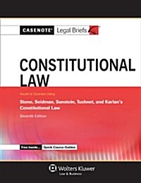 Casenote Legal Briefs for Constitutional Law, Keyed to Stone, Seidman, Sunstein, Tushnet, and Karlan (Paperback, 7)