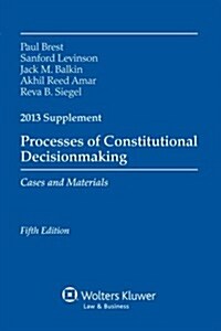 Processes of Constitutional Decisionmaking, 2013 (Paperback, Supplement)