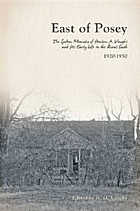 East of Posey: The Spoken Memoirs of Harlan A. Vaught and His Early Life in the Rural South (1920-1950) (Paperback)