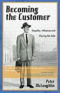 Becoming the Customer: Empathy, Influence and Closing the Sale (Paperback)