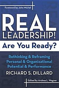Real Leadership! Are You Ready?: Rethinking and Reframing Personal and Organizational Potential and Performance (Paperback)