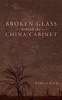 Broken Glass Behind the China Cabinet (Paperback)