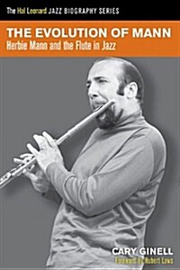 The Evolution of Mann: Herbie Mann and the Flute in Jazz (Paperback)