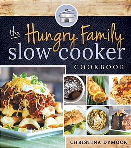 The Hungry Family Slow Cooker Cookbook (Paperback)