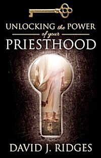 Unlocking the Power of Your Priesthood (Paperback)