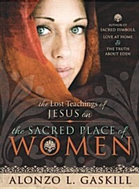 The Lost Teachings of Jesus on the Sacred Place of Women (Hardcover)