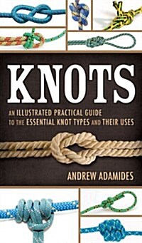 Knots: An Illustrated Practical Guide to the Essential Knot Types and Their Uses (Paperback)