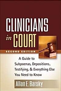 Clinicians in Court: A Guide to Subpoenas, Depositions, Testifying, and Everything Else You Need to Know (Paperback, 2)