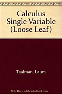 Loose-Leaf Version for Calculus Single Variable (Loose Leaf)