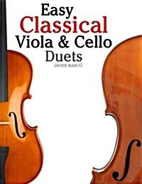 Easy Classical Viola & Cello Duets: Featuring Music of Bach, Mozart, Beethoven, Strauss and Other Composers. (Paperback)