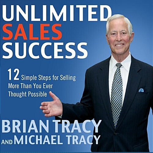 Unlimited Sales Success: 12 Simple Steps for Selling More Than You Ever Thought Possible (Audio CD)